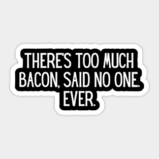 There’s too much bacon, said no one. Ever. Sticker